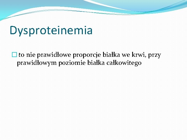 Dysproteinemia � to nie prawidłowe proporcje białka we krwi, przy prawidłowym poziomie białka całkowitego