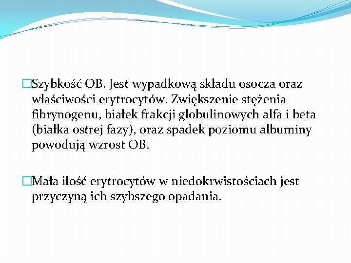 �Szybkość OB. Jest wypadkową składu osocza oraz właściwości erytrocytów. Zwiększenie stężenia fibrynogenu, białek frakcji