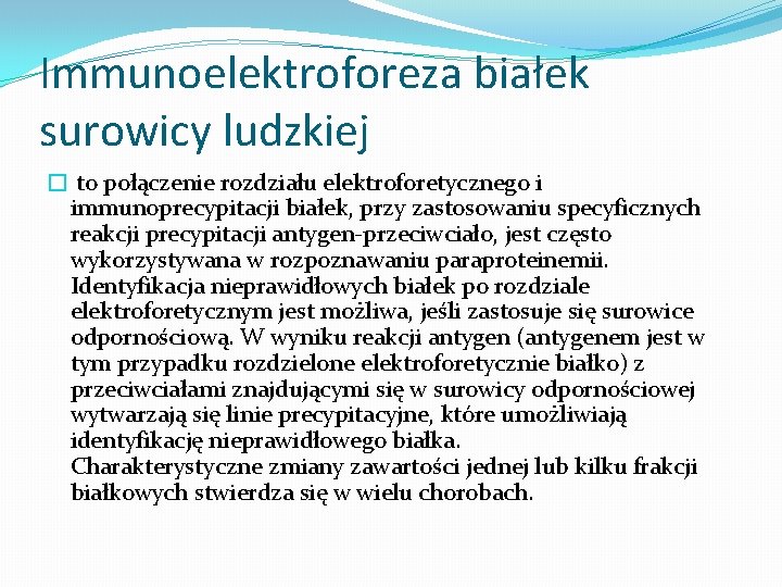 Immunoelektroforeza białek surowicy ludzkiej � to połączenie rozdziału elektroforetycznego i immunoprecypitacji białek, przy zastosowaniu