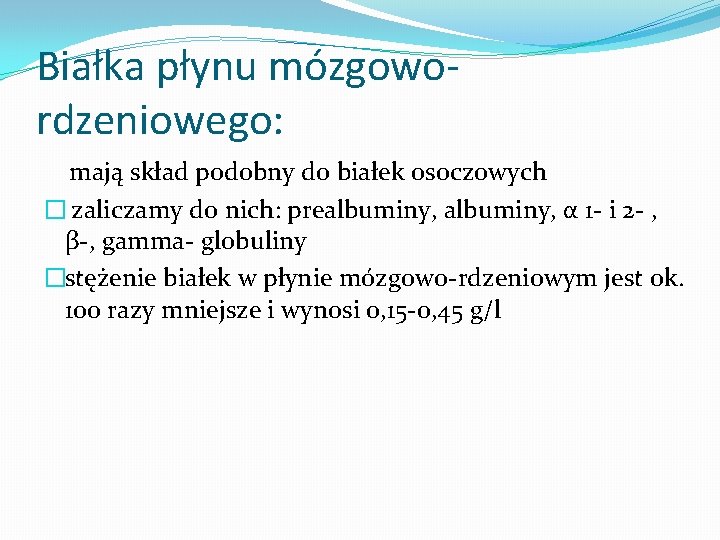 Białka płynu mózgowordzeniowego: mają skład podobny do białek osoczowych � zaliczamy do nich: prealbuminy,