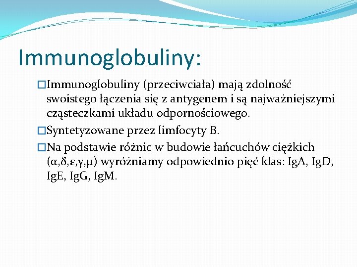 Immunoglobuliny: �Immunoglobuliny (przeciwciała) mają zdolność swoistego łączenia się z antygenem i są najważniejszymi cząsteczkami