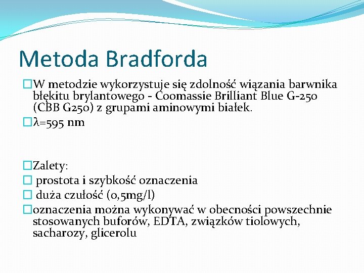 Metoda Bradforda �W metodzie wykorzystuje się zdolność wiązania barwnika błękitu brylantowego - Coomassie Brilliant