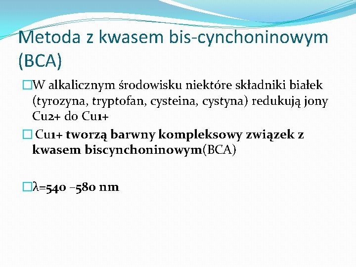 Metoda z kwasem bis-cynchoninowym (BCA) �W alkalicznym środowisku niektóre składniki białek (tyrozyna, tryptofan, cysteina,