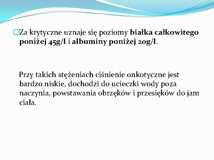 �Za krytyczne uznaje się poziomy białka całkowitego poniżej 45 g/l i albuminy poniżej 20