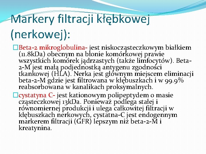 Markery filtracji kłębkowej (nerkowej): �Beta-2 mikroglobulina- jest niskocząsteczkowym białkiem (11. 8 k. Da) obecnym