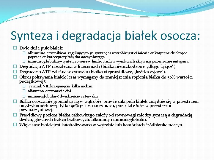 Synteza i degradacja białek osocza: � Dwie duże pule białek: � albumina-czynnikiem regulującym jej