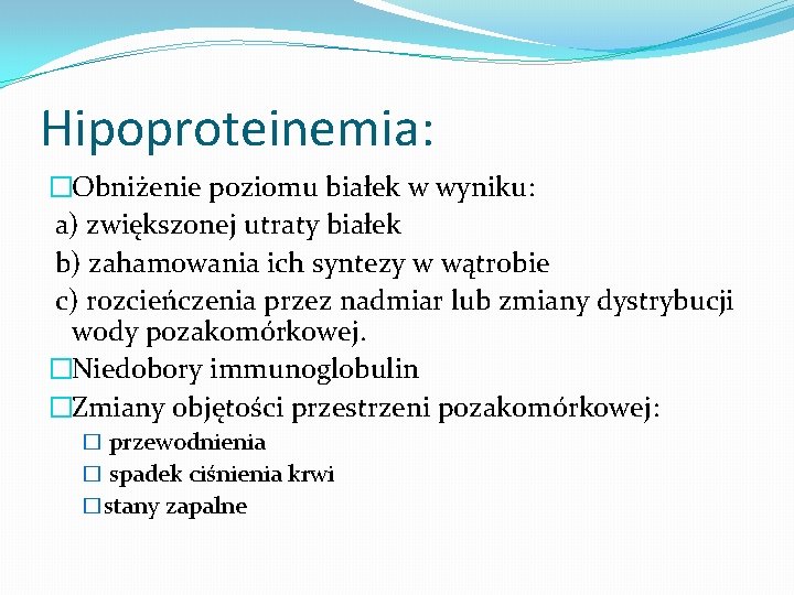 Hipoproteinemia: �Obniżenie poziomu białek w wyniku: a) zwiększonej utraty białek b) zahamowania ich syntezy