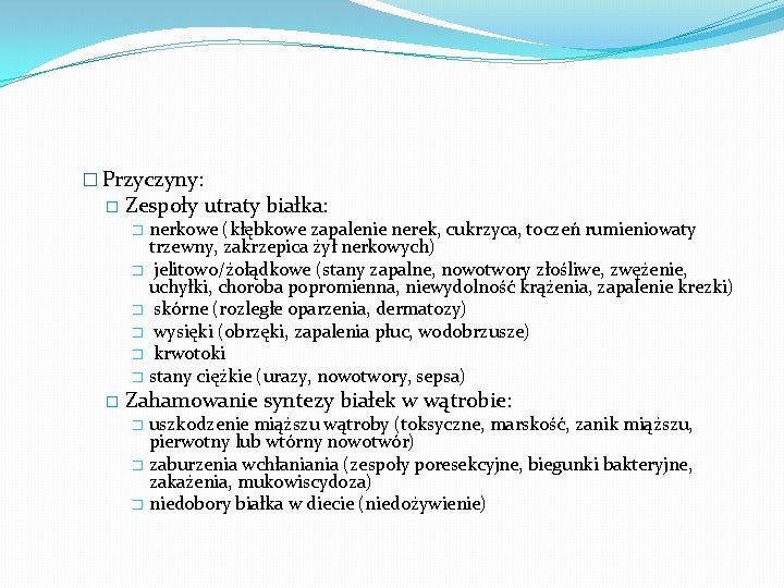 � Przyczyny: � Zespoły utraty białka: nerkowe (kłębkowe zapalenie nerek, cukrzyca, toczeń rumieniowaty trzewny,