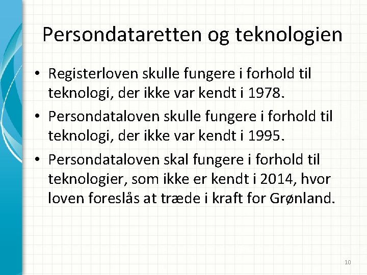 Persondataretten og teknologien • Registerloven skulle fungere i forhold til teknologi, der ikke var