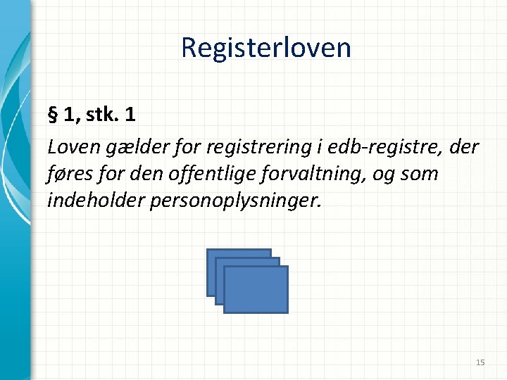 Registerloven § 1, stk. 1 Loven gælder for registrering i edb-registre, der føres for