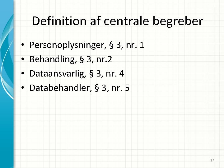 Definition af centrale begreber • • Personoplysninger, § 3, nr. 1 Behandling, § 3,