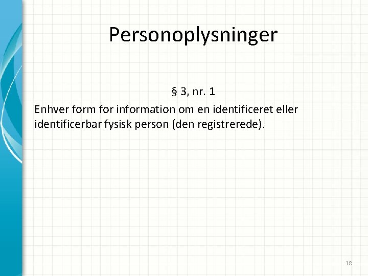 Personoplysninger § 3, nr. 1 Enhver form for information om en identificeret eller identificerbar