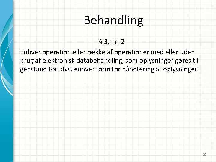 Behandling § 3, nr. 2 Enhver operation eller række af operationer med eller uden