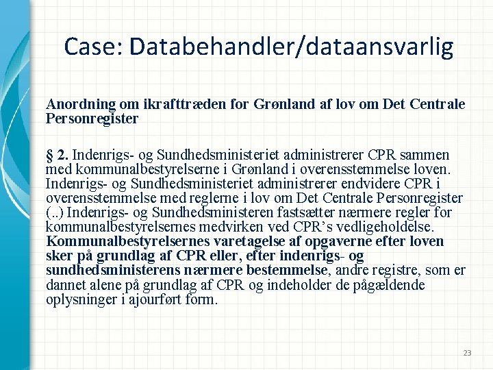 Case: Databehandler/dataansvarlig Anordning om ikrafttræden for Grønland af lov om Det Centrale Personregister §