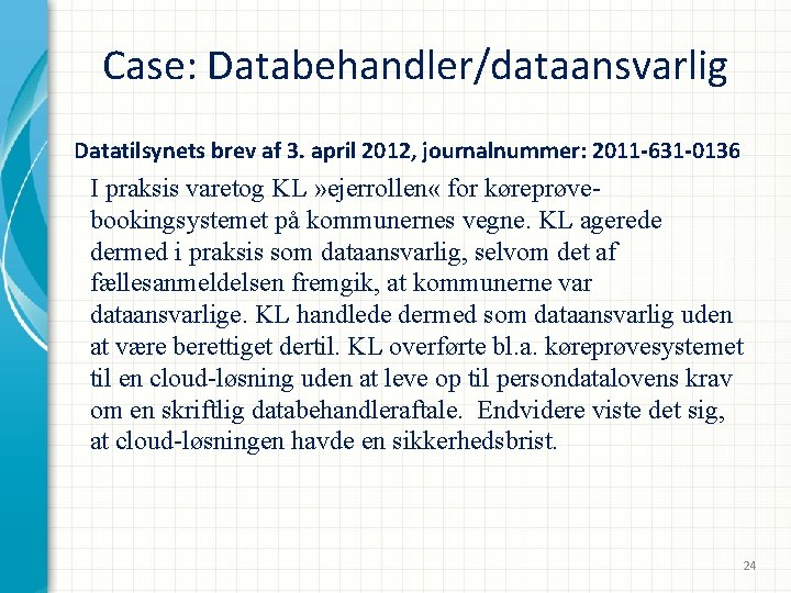 Case: Databehandler/dataansvarlig Datatilsynets brev af 3. april 2012, journalnummer: 2011 -631 -0136 I praksis