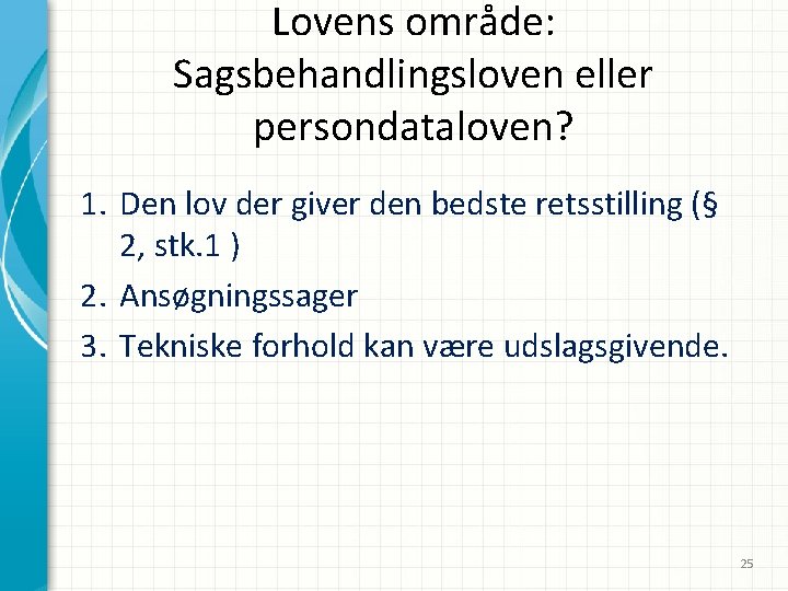 Lovens område: Sagsbehandlingsloven eller persondataloven? 1. Den lov der giver den bedste retsstilling (§