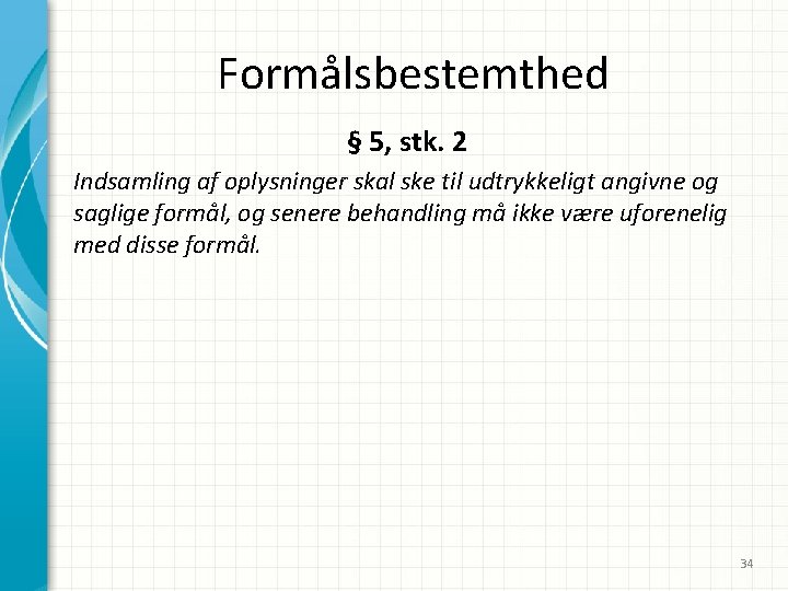 Formålsbestemthed § 5, stk. 2 Indsamling af oplysninger skal ske til udtrykkeligt angivne og