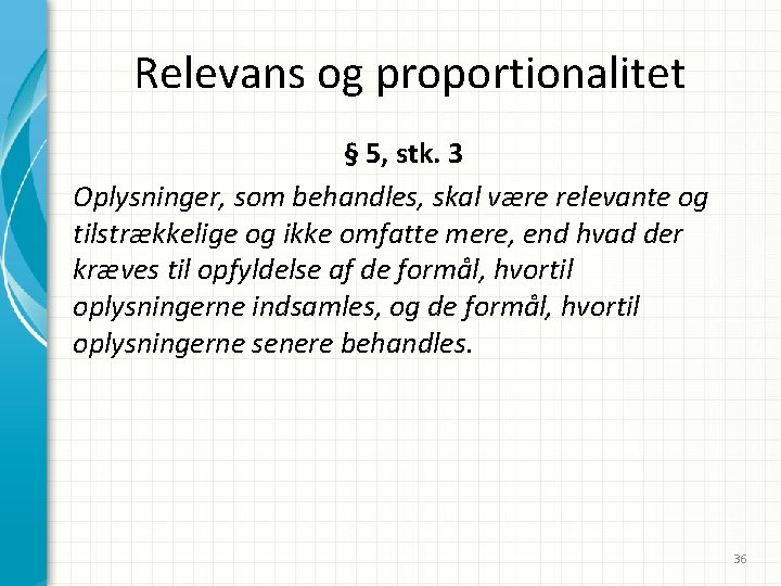 Relevans og proportionalitet § 5, stk. 3 Oplysninger, som behandles, skal være relevante og