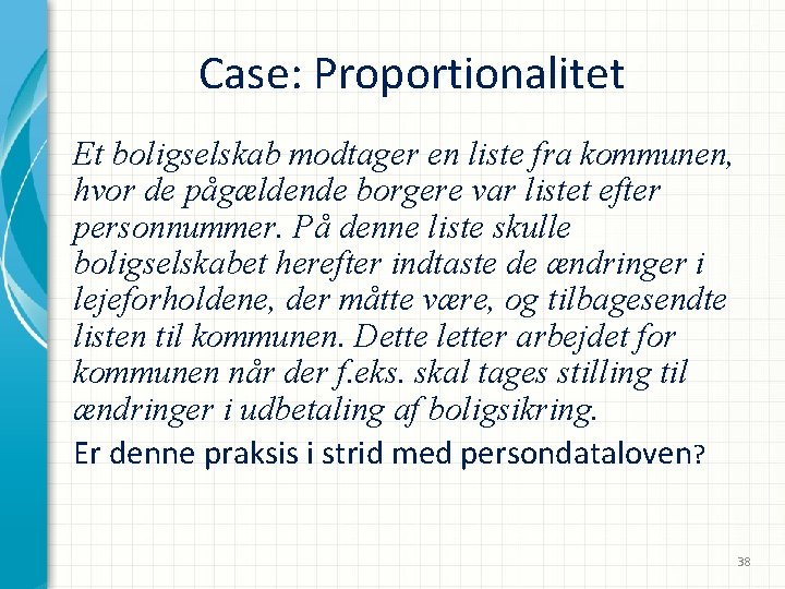 Case: Proportionalitet Et boligselskab modtager en liste fra kommunen, hvor de pågældende borgere var