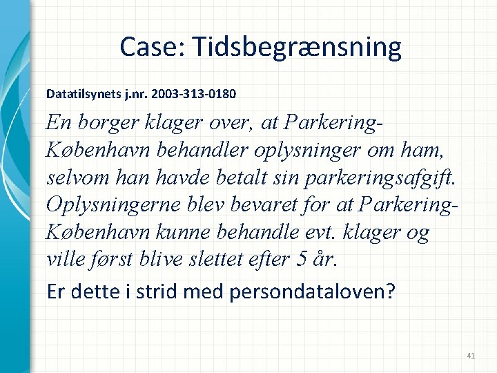 Case: Tidsbegrænsning Datatilsynets j. nr. 2003 -313 -0180 En borger klager over, at Parkering.
