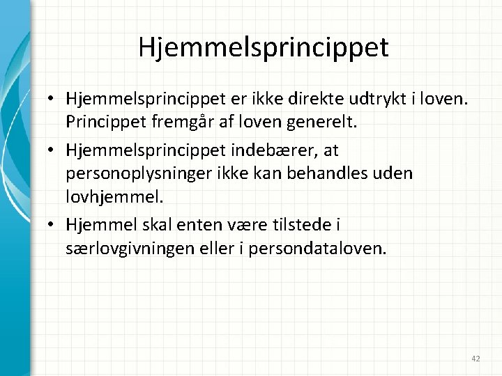 Hjemmelsprincippet • Hjemmelsprincippet er ikke direkte udtrykt i loven. Princippet fremgår af loven generelt.