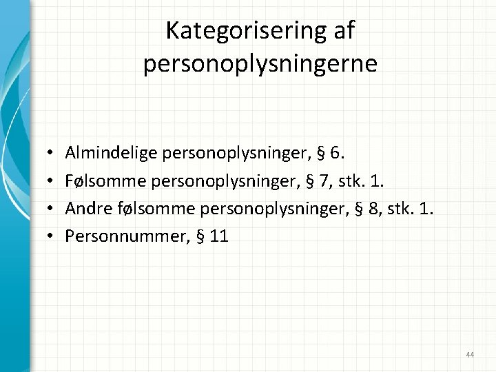 Kategorisering af personoplysningerne • • Almindelige personoplysninger, § 6. Følsomme personoplysninger, § 7, stk.