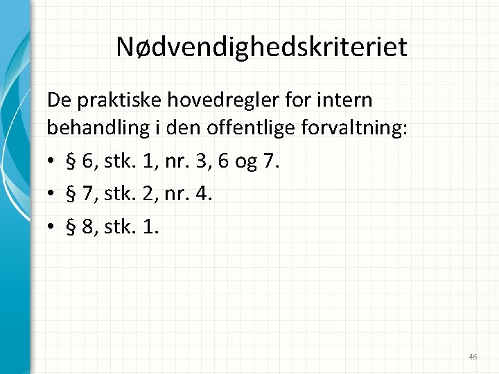 Nødvendighedskriteriet De praktiske hovedregler for intern behandling i den offentlige forvaltning: • § 6,