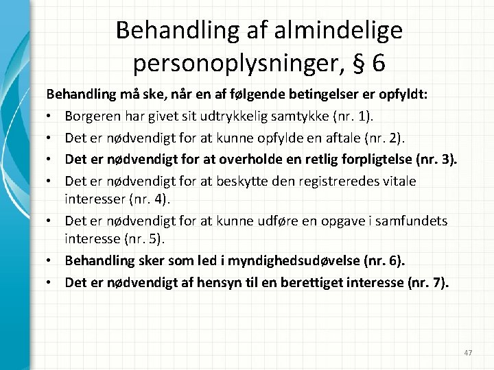 Behandling af almindelige personoplysninger, § 6 Behandling må ske, når en af følgende betingelser