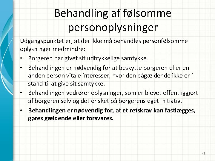 Behandling af følsomme personoplysninger Udgangspunktet er, at der ikke må behandles personfølsomme oplysninger medmindre: