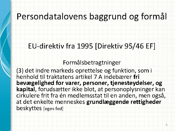 Persondatalovens baggrund og formål EU-direktiv fra 1995 [Direktiv 95/46 EF] Formålsbetragtninger (3) det indre