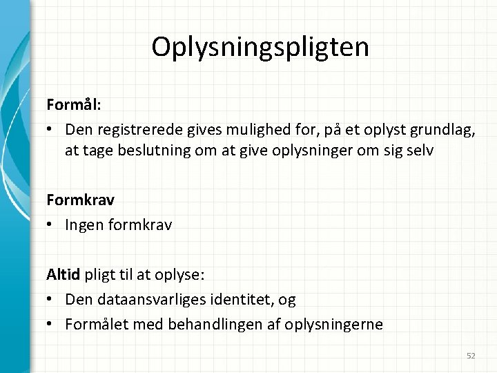 Oplysningspligten Formål: • Den registrerede gives mulighed for, på et oplyst grundlag, at tage