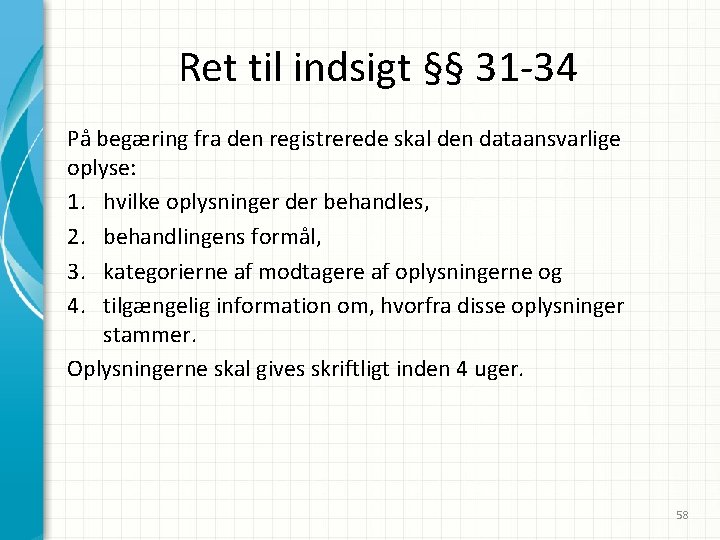 Ret til indsigt §§ 31 -34 På begæring fra den registrerede skal den dataansvarlige