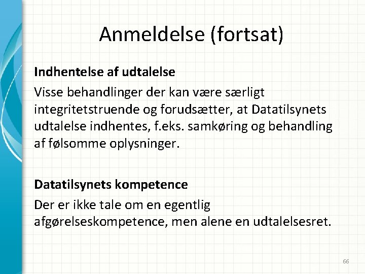 Anmeldelse (fortsat) Indhentelse af udtalelse Visse behandlinger der kan være særligt integritetstruende og forudsætter,