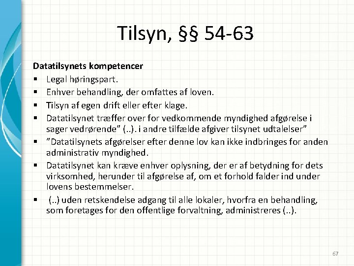 Tilsyn, §§ 54 -63 Datatilsynets kompetencer § Legal høringspart. § Enhver behandling, der omfattes