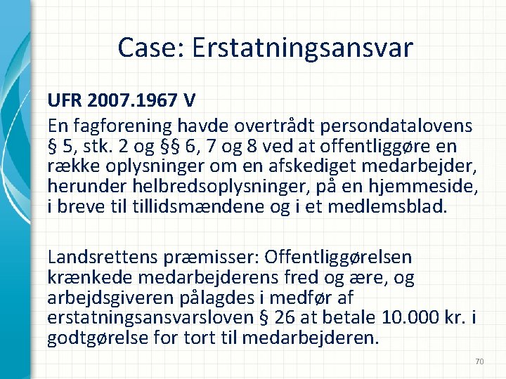 Case: Erstatningsansvar UFR 2007. 1967 V En fagforening havde overtrådt persondatalovens § 5, stk.