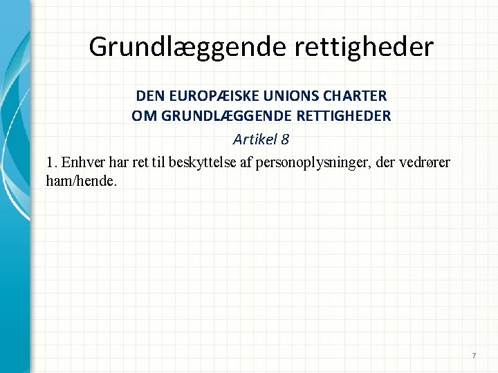 Grundlæggende rettigheder DEN EUROPÆISKE UNIONS CHARTER OM GRUNDLÆGGENDE RETTIGHEDER Artikel 8 1. Enhver har