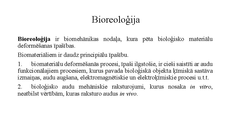 Bioreoloģija ir biomehānikas nodaļa, kura pēta bioloģisko materiālu deformēšanas īpašības. Biomateriāliem ir daudz principiālu