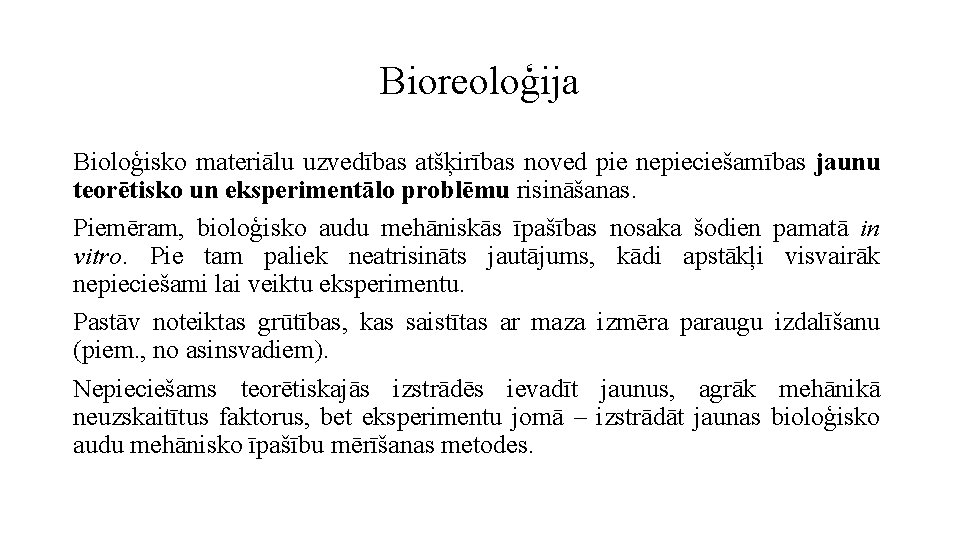 Bioreoloģija Bioloģisko materiālu uzvedības atšķirības noved pie nepieciešamības jaunu teorētisko un eksperimentālo problēmu risināšanas.