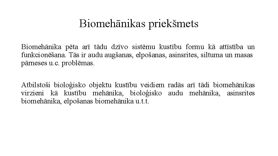 Biomehānikas priekšmets Biomehānika pēta arī tādu dzīvo sistēmu kustību formu kā attīstība un funkcionēšana.