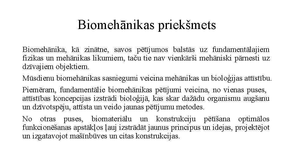 Biomehānikas priekšmets Biomehānika, kā zinātne, savos pētījumos balstās uz fundamentālajiem fizikas un mehānikas likumiem,