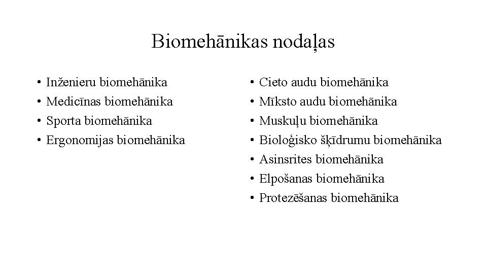 Biomehānikas nodaļas • • Inženieru biomehānika Medicīnas biomehānika Sporta biomehānika Ergonomijas biomehānika • •
