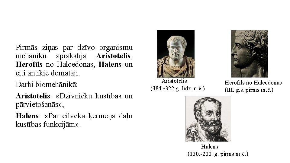 Pirmās ziņas par dzīvo organismu mehāniku aprakstīja Aristotelis, Herofīls no Halcedonas, Halens un citi