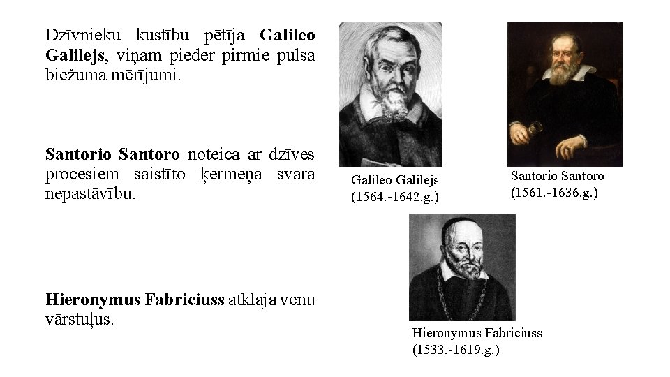 Dzīvnieku kustību pētīja Galileo Galilejs, viņam pieder pirmie pulsa biežuma mērījumi. Santorio Santoro noteica