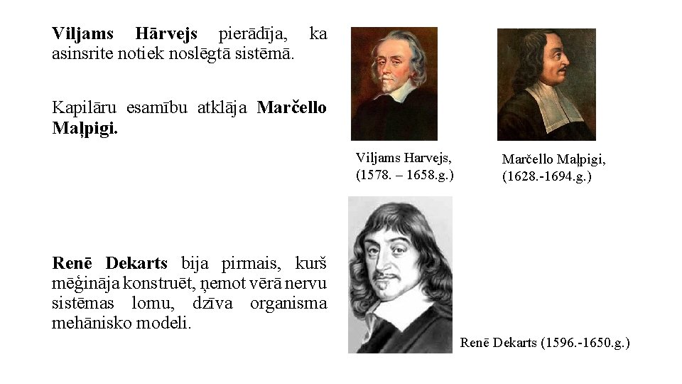 Viljams Hārvejs pierādīja, ka asinsrite notiek noslēgtā sistēmā. • ( Kapilāru esamību atklāja Marčello