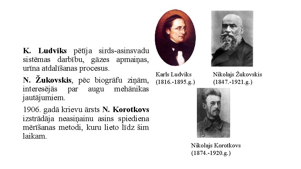 K. Ludviks pētīja sirds-asinsvadu sistēmas darbību, gāzes apmaiņas, urīna atdalīšanas procesus. N. Žukovskis, pēc