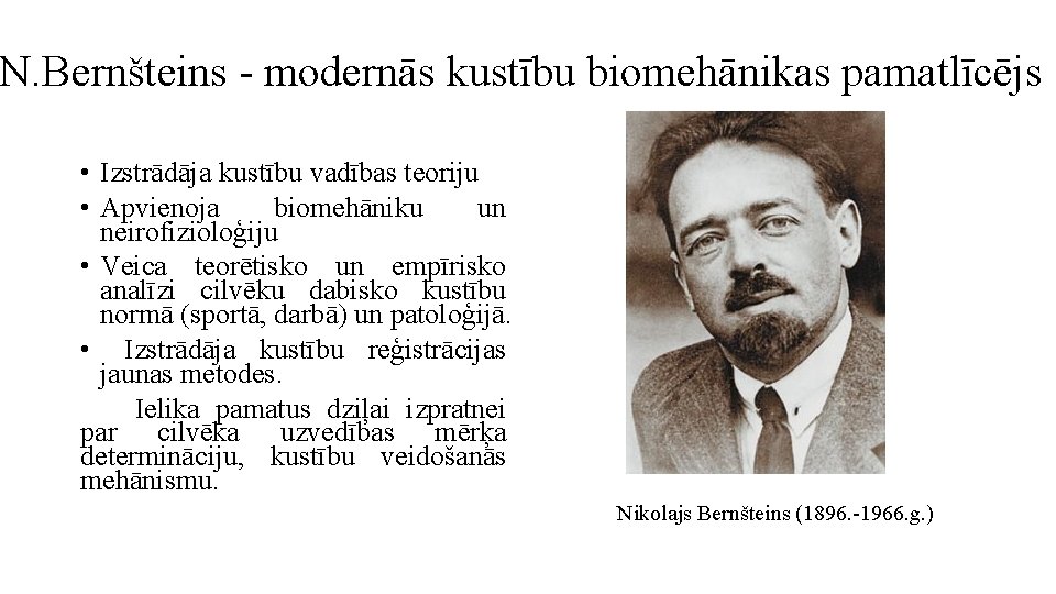 N. Bernšteins - modernās kustību biomehānikas pamatlīcējs • Izstrādāja kustību vadības teoriju • Apvienoja