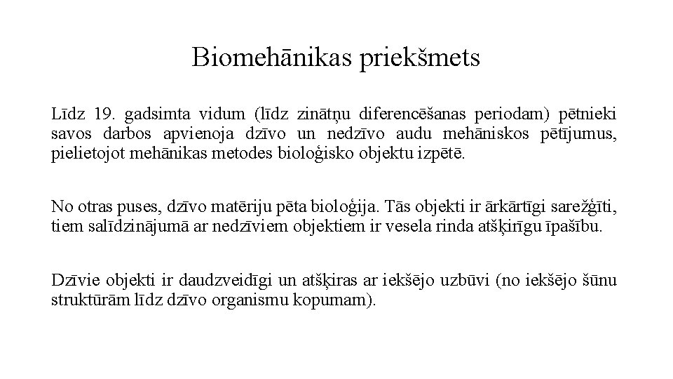 Biomehānikas priekšmets Līdz 19. gadsimta vidum (līdz zinātņu diferencēšanas periodam) pētnieki savos darbos apvienoja