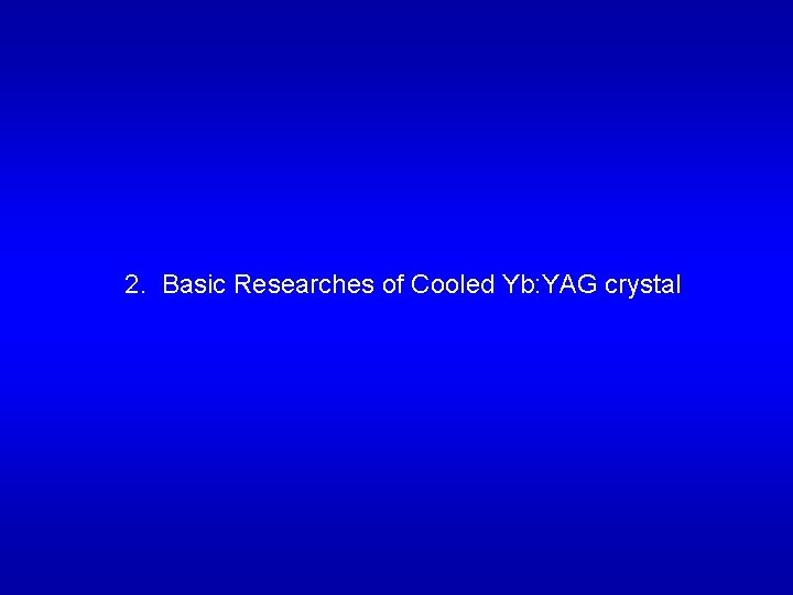 ILE OSAKA 2. Basic Researches of Cooled Yb: YAG crystal 
