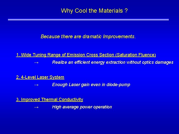 Why Cool the Materials ? ILE OSAKA Because there are dramatic Improvements. 1. Wide