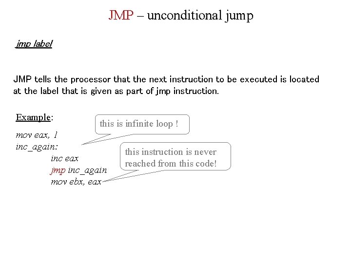 JMP – unconditional jump jmp label JMP tells the processor that the next instruction